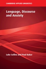 Language, Discourse and Anxiety - Luke (Lancaster University) Collins ; Paul (Lancaster University) Baker - 9781009250122