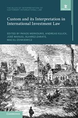 Custom and its Interpretation in International Investment Law: Volume 2 - PANOS (RIJKSUNIVERSITEIT GRONINGEN,  The Netherlands) Merkouris ; Andreas (Eberhard-Karls-Universitat Tubingen, Germany) Kulick ; Jose Manuel (Universidad Externado de Colombia ) Alvarez-Zarate ; Maciej (Nicholas Copernicus University of Torun, Poland) Zenkiewicz - 9781009255424