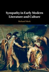 Sympathy in Early Modern Literature and Culture - Richard (University of Hull) Meek - 9781009280266
