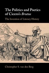 The Politics and Poetics of Cicero's Brutus - Christopher S. (Amherst College van den Berg - 9781009281355