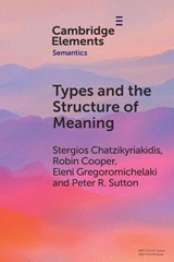 Types and the Structure of Meaning - Stergios (University of Crete) Chatzikyriakidis ; Robin (University of Gothenburg) Cooper ; Eleni (University of Gothenburg) Gregoromichelaki ; Peter (Universitat Pompeu Fabra Sutton - 9781009285292