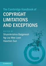 The Cambridge Handbook of Copyright Limitations and Exceptions - Shyamkrishna (University of Pennsylvania Law School) Balganesh ; Ng-Loy Wee Loon ; Haochen Sun - 9781009293143