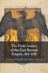 The Field Armies of the East Roman Empire, 361–630 - Anthony (University of Chicago) Kaldellis ; Marion (University of Cincinnati) Kruse - 9781009296939