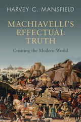 Machiavelli's Effectual Truth - Harvey C. (Harvard University Mansfield - 9781009320122