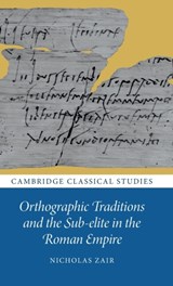Orthographic Traditions and the Sub-elite in the Roman Empire - Nicholas (University of Cambridge) Zair - 9781009327664