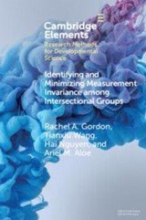 Identifying and Minimizing Measurement Invariance among Intersectional Groups - Rachel A. (Northern Illinois University) Gordon ; Tianxiu (University of Pittsburgh) Wang ; Hai (University of Illinois Nguyen ; Ariel M. (University of Iowa) Aloe - 9781009357746