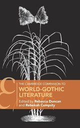 The Cambridge Companion to World-Gothic Literature - Rebecca (Linnaeus University) Duncan ; Rebekah (Weber State University) Cumpsty - 9781009382588