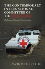 The Contemporary International Committee of the Red Cross - DAVID P. (UNIVERSITY OF NEBRASKA,  Lincoln) Forsythe - 9781009386968