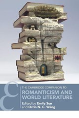 The Cambridge Companion to Romanticism and World Literature - Emily (Barnard College Sun ; Orrin N. C. (University of Maryland Wang - 9781009402606