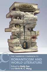 The Cambridge Companion to Romanticism and World Literature - Emily (Barnard College Sun ; Orrin N. C. (University of Maryland Wang - 9781009402613