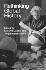 Rethinking Global History - Stefanie (Universitat Heidelberg) Ganger ; Jurgen (Universitat Konstanz) Osterhammel - 9781009444026