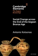 Social Change across the End of the Aegean Bronze Age - Antonis (Institute for the Study of the Ancient World Kotsonas - 9781009455138