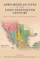 Afro-Mexican Lives in the Long Nineteenth Century - Theodore W. (Southern Illinois University Carbondale) Cohen ; Nicole (Oregon State University) von Germeten - 9781009456012