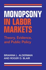Monopsony in Labor Markets - BRIANNA L. (HARVARD UNIVERSITY,  Massachusetts) Alderman ; Roger D. (University of Florida) Blair - 9781009465229