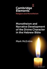 Monotheism and Narrative Development of the Divine Character in the Hebrew Bible - Mark (Belmont University) McEntire - 9781009467841