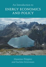 An Introduction to Energy Economics and Policy - Massimo (ETH Zurich and Universita della Svizzera Italiana) Filippini ; Suchita (ETH Zurich) Srinivasan - 9781009471817