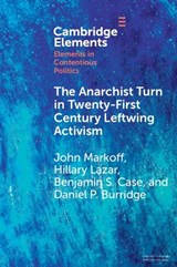 The Anarchist Turn in Twenty-First Century Leftwing Activism - John (University of Pittsburgh) Markoff ; Hillary (University of Pittsburgh) Lazar ; Benjamin S. (Arizona State University) Case ; Daniel P. (University of North Carolina Burridge - 9781009495226