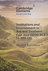 Institutions and Environment in Ancient Southern East Asia (3000 BCE to 300 CE) - Maxim (Universitat Heidelberg) Korolkov - 9781009507264