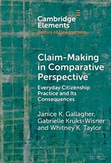Claim-Making in Comparative Perspective - JANICE K. (RUTGERS UNIVERSITY,  New Jersey) Gallagher ; Gabrielle (University of Virginia) Kruks-Wisner ; Whitney K. (San Francisco State University) Taylor - 9781009517812