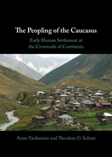 The Peopling of the Caucasus - Aram (Bryn Athyn College Yardumian ; Theodore G. (University of Pennsylvania) Schurr - 9781009520232