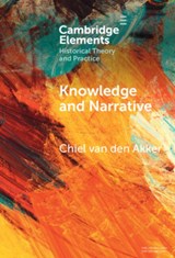 Knowledge and Narrative - Chiel van den (Vrije Universiteit Amsterdam) Akker - 9781009539715