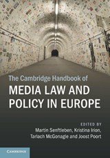 The Cambridge Handbook of Media Law and Policy in Europe - Martin (University of Amsterdam) Senftleben ; Kristina (University of Amsterdam) Irion ; Tarlach (University of Amsterdam) McGonagle - 9781009568166