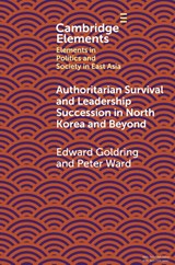 Authoritarian Survival and Leadership Succession in North Korea and Beyond - Edward (The University of Melbourne) Goldring ; Peter (The Sejong Institute) Ward - 9781009572156