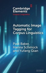 Automatic Image Tagging for Corpus Linguistics - Paul (Lancaster University and Zhejiang Gongshang University) Baker ; Hanna (Lancaster University) Schmuck ; Yufang (Zhejiang Gongshang University) Qian - 9781009581240