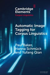 Automatic Image Tagging for Corpus Linguistics - Paul (Lancaster University and Zhejiang Gongshang University) Baker ; Hanna (Lancaster University) Schmuck ; Yufang (Zhejiang Gongshang University) Qian - 9781009581257