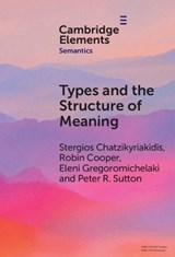 Types and the Structure of Meaning - Stergios (University of Crete) Chatzikyriakidis ; Robin (University of Gothenburg) Cooper ; Eleni (University of Gothenburg) Gregoromichelaki ; Peter (Universitat Pompeu Fabra Sutton - 9781009619356