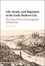 Life, Death, and Migration in the Early Modern City - Jan (University of California de Vries - 9781009641517
