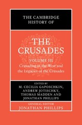 The Cambridge History of the Crusades: Volume 3, Crusading in the West and the Legacies of the Crusades - M. Cecilia (Dartmouth College Gaposchkin ; Andrew (Royal Holloway Jotischky ; Thomas (Saint Louis University Madden - 9781009766517