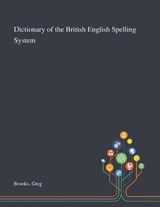 Dictionary of the British English Spelling System - Greg Brooks - 9781013285264
