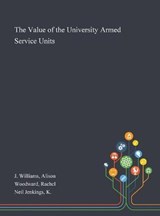 The Value of the University Armed Service Units - Alison J Williams ; Rachel Woodward ; K Neil Jenkings - 9781013285493