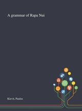 A Grammar of Rapa Nui - KIEVIT,  Paulus - 9781013289798