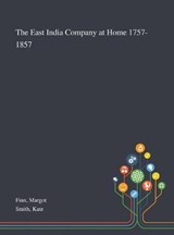 The East India Company at Home 1757-1857 - Margot Finn ; Kate Smith - 9781013290015