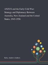ANZUS and the Early Cold War - Andrew (author) Kelly - 9781013291418