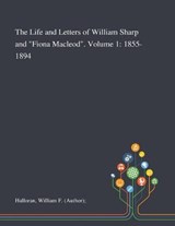 The Life and Letters of William Sharp and "Fiona Macleod". Volume 1 - William F (Author) Halloran - 9781013291463