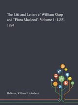 The Life and Letters of William Sharp and "Fiona Macleod". Volume 1 - William F (Author) Halloran - 9781013291470