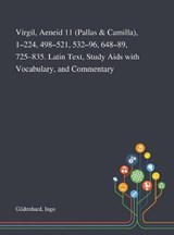 Virgil, Aeneid 11 (Pallas & Camilla), 1-224, 498-521, 532-96, 648-89, 725-835. Latin Text, Study Aids With Vocabulary, and Commentary - Ingo Gildenhard - 9781013292293