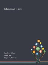 Educational Visions - Eileen Scanlon ; Ann Jones ; Rebecca Ferguson - 9781013294839