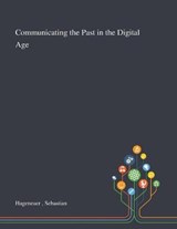 Communicating the Past in the Digital Age - Sebastian Hageneuer - 9781013295164