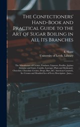 The Confectioners' Hand-book and Practical Guide to the Art of Sugar Boiling in All Its Branches - E Skuse - 9781013558207