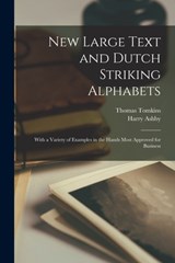 New Large Text and Dutch Striking Alphabets - Thomas 1743-1816 Tomkins ; Harry 1744-1818 Ashby - 9781013610585