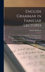 English Grammar in Familiar Lectures - Samuel Kirkham - 9781013728808