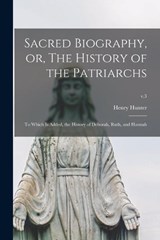 Sacred Biography, or, The History of the Patriarchs - HENRY 1741-1802 HUNTER,  Hunter - 9781013852763