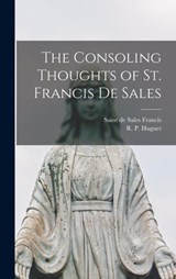 The Consoling Thoughts of St. Francis De Sales - de Sales Saint Francis - 9781013963018