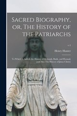 Sacred Biography, or, The History of the Patriarchs - HENRY 1741-1802 HUNTER,  Hunter - 9781014973856