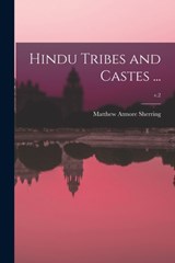 Hindu Tribes and Castes ...; v.2 - Matthew Atmore 1826-1880 Sherring - 9781015194052