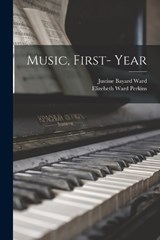 Music, First- Year - Justine Bayard 1879-1975 Ward - 9781015217034